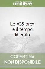 Le «35 ore» e il tempo liberato Offerta Lampo