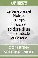 Le tenebre nel Molise. Liturgia, lessico e folclore di un antico rituale di Pasqua Professionale