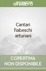 Ultime Pezzi Cantari fiabeschi arturiani