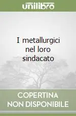 Promozione Esclusiva I metallurgici nel loro sindacato