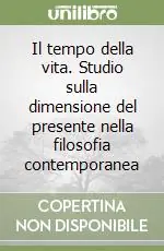 Il tempo della vita. Studio sulla dimensione del presente nella filosofia contemporanea Compra Oggi Stesso