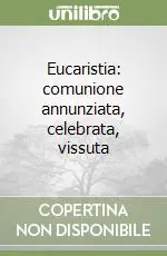 Eucaristia comunione annunziata, celebrata, vissuta Professionale
