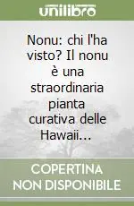 A Buon Prezzo Nonu chi l‘ha visto? Il nonu è una straordinaria pianta curativa delle Hawaii...