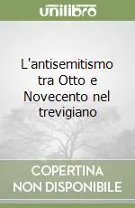 L‘antisemitismo tra Otto e Novecento nel trevigiano Quantità Limitata