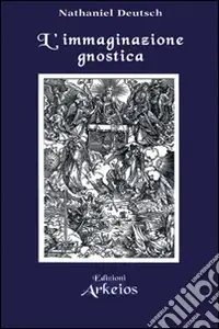 L‘immaginazione gnostica. Gnosticismo, mandeismo e misticismo della Merkavah Promo Stagionale
