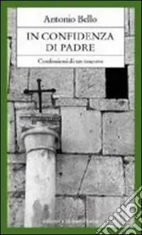 Non Perdere In confidenza di padre. Confessioni di un vescovo