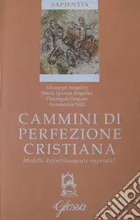 Cammini di perfezione cristiana. Modelli definitivamente superati? Compra Oggi Stesso
