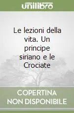 Spedizione Espresso Le lezioni della vita. Un principe siriano e le Crociate