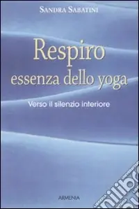 Respiro, essenza dello yoga. Verso il silenzio interiore Direttamente Dal Produttore