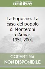La Popolare. La casa del popolo di Monteroni d‘Arbia 1951-2001 Economico