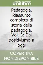 Solo Oggi Pedagogia. Riassunto completo di storia della pedagogia. Vol. 3 Dal positivismo a oggi