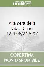 Non Perdere Alla sera della vita. Diario 12-4-96/24-5-97