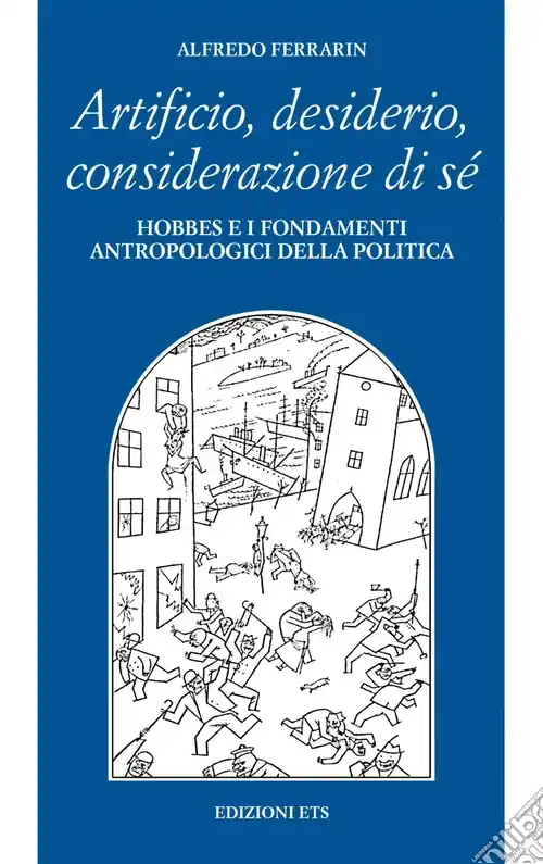 Artificio, desiderio, considerazione di sé. Hobbes e i fondamenti antropologici della politica Non Perdere