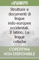 Quantità Limitata Strutture e documenti di lingue indo-europee occidentali.Il latino. Le lingue celtiche