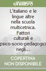 Acquista Ora L‘italiano e le lingue altre nella scuola multicetnica. Fattori culturali e psico-socio-pedagogici negli apprendimenti linguistici degli studenti immigrati