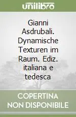Affare Gianni Asdrubali. Dynamische Texturen im Raum. Ediz. italiana e tedesca