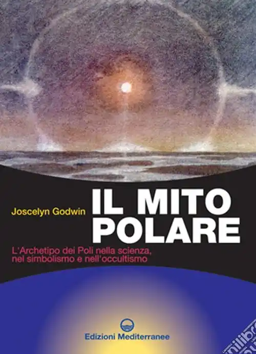 Pagamento Sicuro Il mito polare. L‘archetipo dei poli nella scienza, nel simbolismo e nell‘occultismo