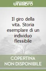 Il giro della vita. Storia esemplare di un individuo flessibile Prezzo Scontato