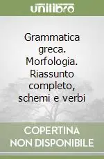 Grammatica greca. Morfologia. Riassunto completo, schemi e verbi Vendita Finale
