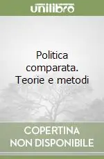 Offerta Del Giorno Politica comparata. Teorie e metodi