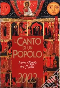 Il canto di un popolo. Icone russe del nord. Libro calendario 2002 Bestseller