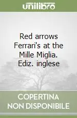 Occasione Imperdibile Red arrows Ferrari‘s at the Mille Miglia. Ediz. inglese