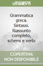 Grammatica greca. Sintassi. Riassunto completo, schemi e verbi Non Perdere