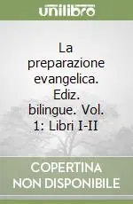 Affare La preparazione evangelica. Ediz. bilingue. Vol. 1 Libri I-II