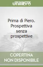 Popolare Prima di Piero. Prospettiva senza prospettive