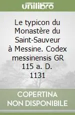 Spedito Oggi Le typicon du Monastère du Saint-Sauveur à Messine. Codex messinensis GR 115 a. D. 1131