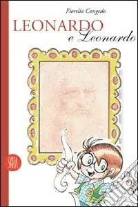 Ultime Pezzi Leonardo e Leonardo. Guida per ragazzi. Ediz. illustrata