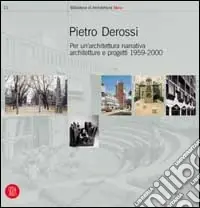 Pietro Derossi. Per un‘architettura narrativa. Architetture e progetti 1959-2000. Ediz. illustrata Compra Online