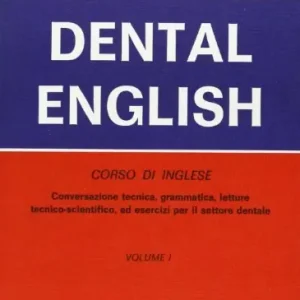 Dental English. Corso di inglese. Conversazione tecnica, grammatica, letture tecnico scientifiche ed esercizi per il settore dentale vol. 1 Soddisfatti O Rimborsati