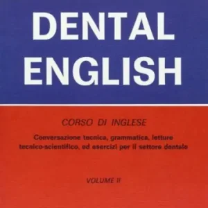 Dental English. Corso di inglese. Conversazione tecnica, grammatica, letture tecnico scientifiche ed esercizi per il settore dentale vol. 2 Compra Online
