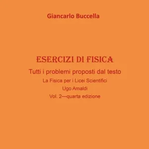 Novità Esercizi di fisica. Tutti i problemi proposti dal testo «La fisica. Per il Liceo scientifico» Ugo Amaldi vol. 2