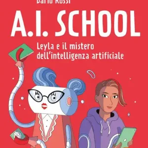 AI school. Leyla e il mistero dell‘intelligenza artificiale Ultime Pezzi