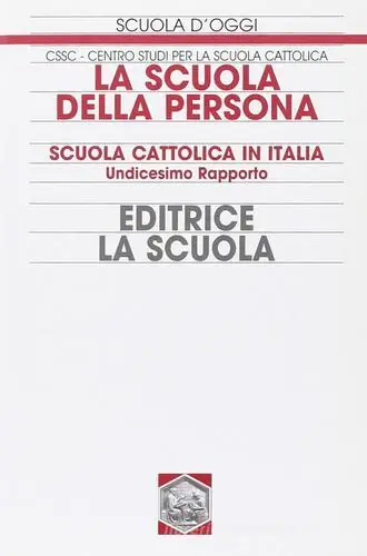 La scuola della persona. Scuola cattolica in Italia. 11° rapporto Quantità Limitata