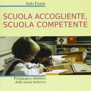 Bestseller Scuola accogliente, scuola competente. Pedagogia e didattica della scuola inclusiva