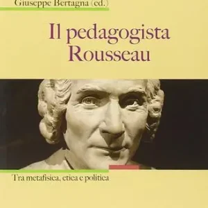 Ultimissimo Modello Il pedagogista Rousseau. Tra metafisica, etica e politica