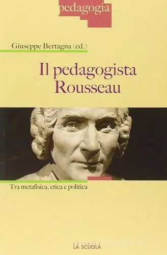 Ultimissimo Modello Il pedagogista Rousseau. Tra metafisica, etica e politica