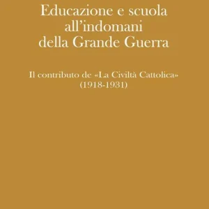 Educazione e scuola all‘indomani della Grande Guerra. Il contributo de «La Civiltà Cattolica» (1918-1931) Prezzo Scontato