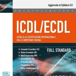 ICDL/ECDL Guida alla certificazione internazionale delle competenze digitali. Full Standard Novità