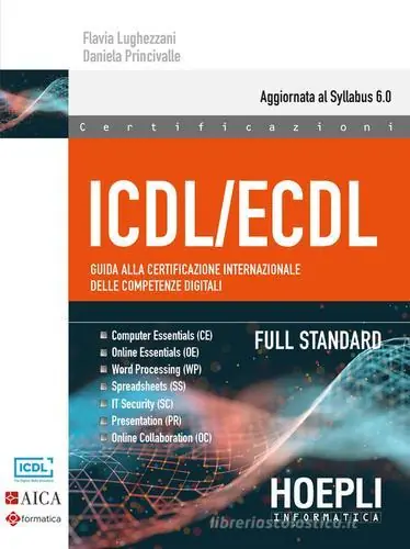 ICDL/ECDL Guida alla certificazione internazionale delle competenze digitali. Full Standard Novità