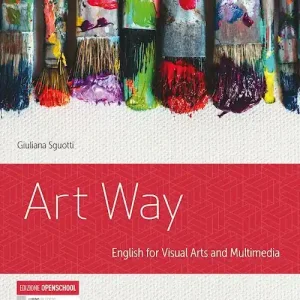 Art way. English for visual arts and multimedia. Per le Scuole superiori. Con e-book. Con espansione online Esclusivo