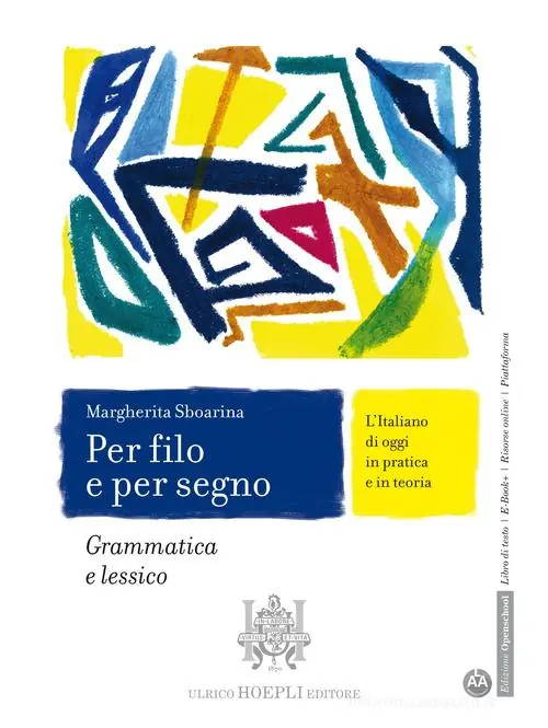 Per filo e per segno. L‘Italiano di oggi in pratica e in teoria. Grammatica e lessico. Con Italiano per tutti. Per le Scuole superiori. Con e-book. Con espansione on Reso Gratuito