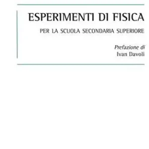 Esperimenti di fisica. Per la scuola secondaria superiore Ordina Subito