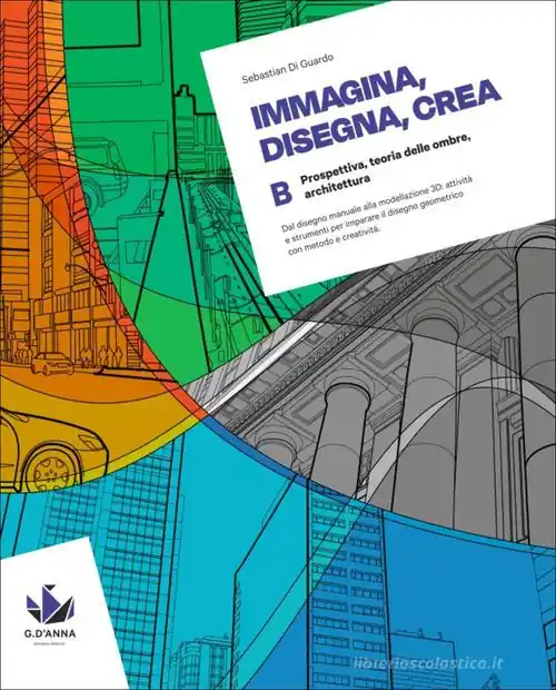 Immagina, disegna, crea. Corso di disegno geometrico. Per le Scuole superiori vol. B Esclusivo