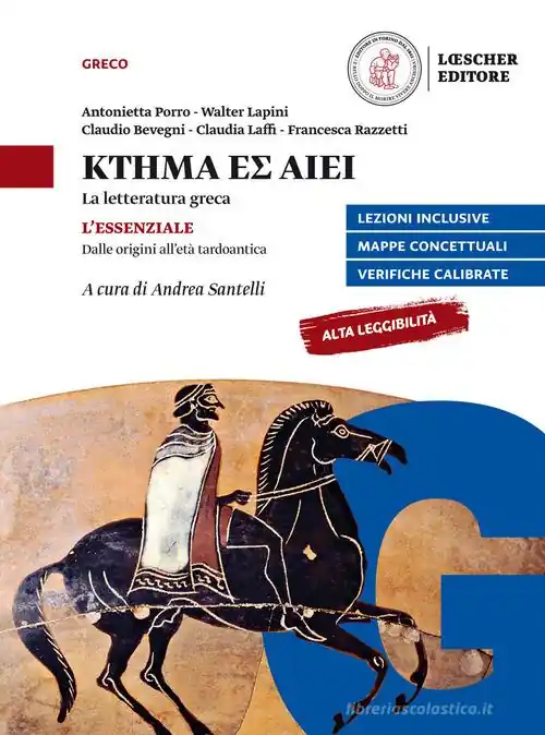 Ktema es aiei. La letteratura greca. L‘essenziale. Dalle origini all‘età tardoantica. Per il triennio del Liceo classico Non Perdere
