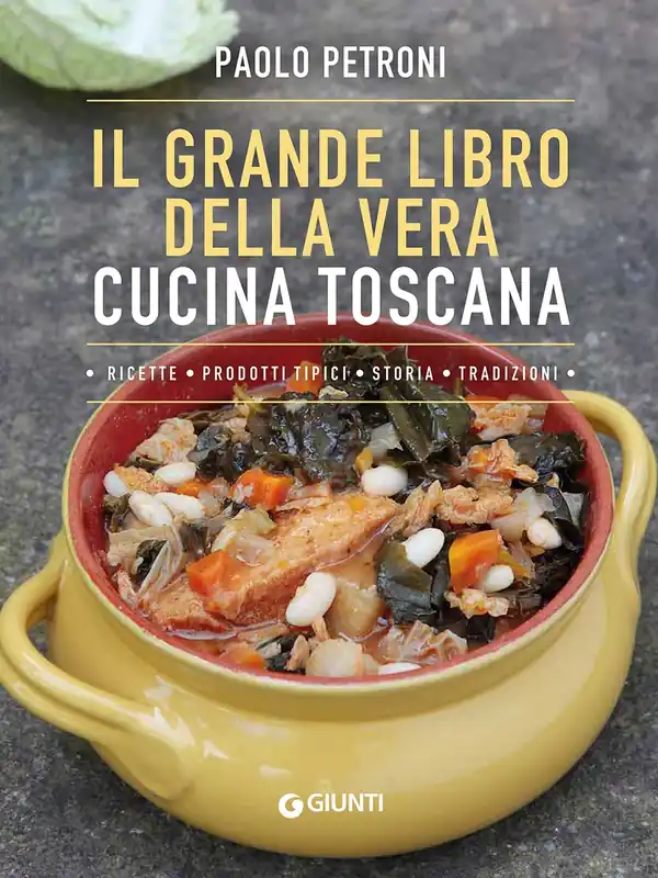 Il grande libro della vera cucina toscana Ricette, prodotti tipici, storia, tradizioni Compra Online