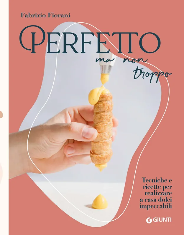 Perfetto ma non troppo Tecniche e ricette per realizzare a casa dolci impeccabili Offerta Limitata